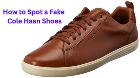 how to spot a fake cole haan shoes|How to Spot a Fake Cole Haan Shoes [2024 Update].